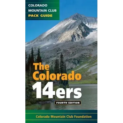 The Colorado 14ers, 4th Edition: The Official Mountain Club Pack Guide