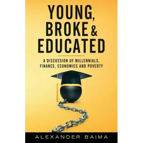 Young, Broke, and Educated: A Discussion of Millennials, Finance, Economics and Poverty
