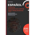 Español: CUENTOS ROMÁNTICOS CORTOS PARA PRINCIPIANTES: Aprenda español fácilmente con breves historias de amor. Niveles A1/A2.