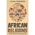 African Religions: Ancient Traditional Beliefs and Practices