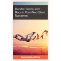 Gender, Genre, and Race in Post-Neo-Slave Narratives