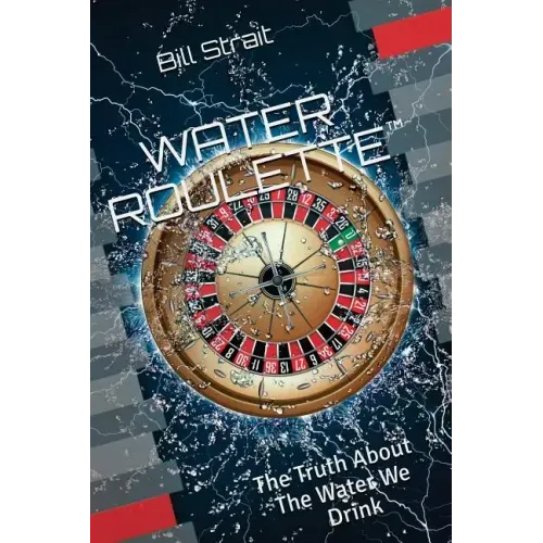 Water Roulette: The Truth About The Water We Drink