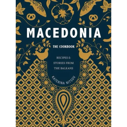 Macedonia: The Cookbook: Recipes and Stories from the Balkans
