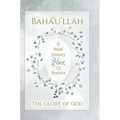 Bahá'u'lláh - The Glory of God - A Brief History & 15 Prayers: (Illustrated Bahai Prayer Book)