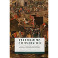 Performing Conversion: Cities, Theatre and Early Modern Transformations