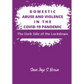 Domestic Abuse and Violence in the COVID-19 Pandemic: The Dark Side of the Lockdown