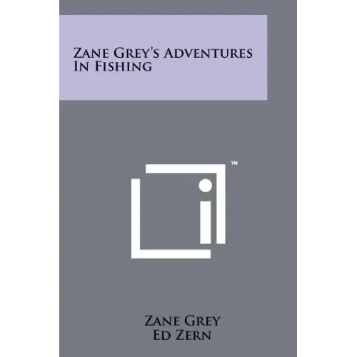 Zane Grey's Adventures In Fishing