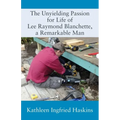The Unyielding Passion for Life of Lee Raymond Blanchette, a Remarkable Man