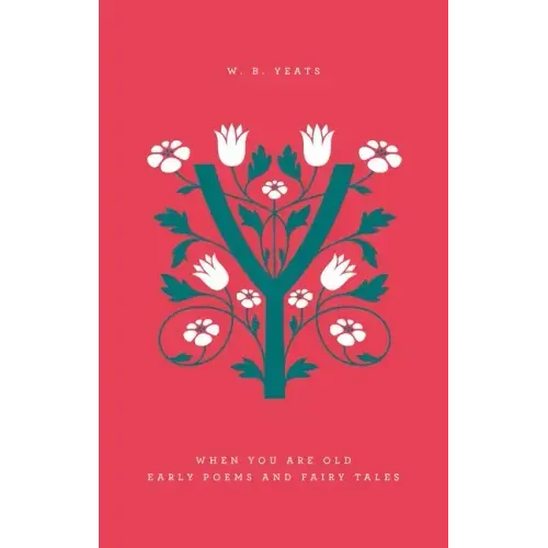When You Are Old: Early Poems and Fairy Tales