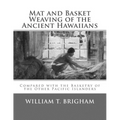 Mat and Basket Weaving of the Ancient Hawaiians: Compared with the Basketry of the Other Pacific Islanders
