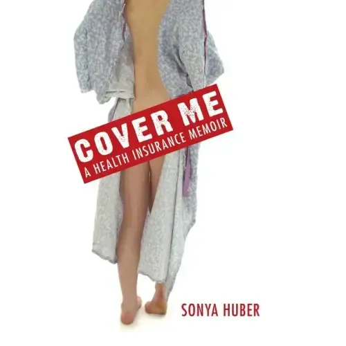 Cover Me: A Health Insurance Memoir