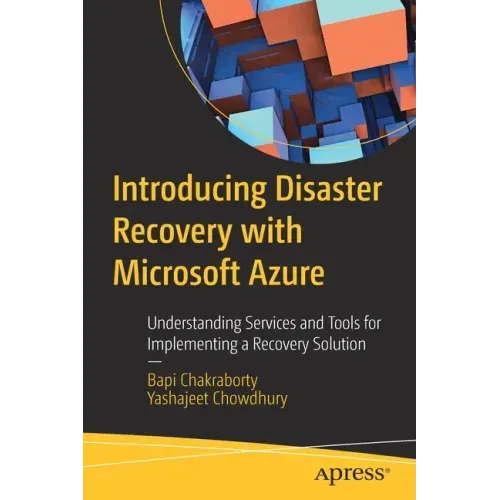 Introducing Disaster Recovery with Microsoft Azure: Understanding Services and Tools for Implementing a Recovery Solution