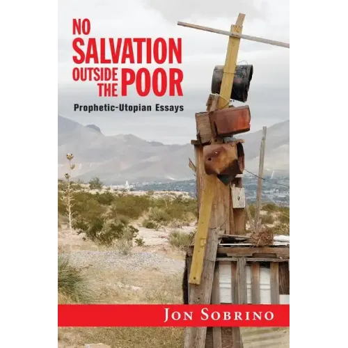 No Salvation Outside the Poor: Prophetic-Utopian Essays