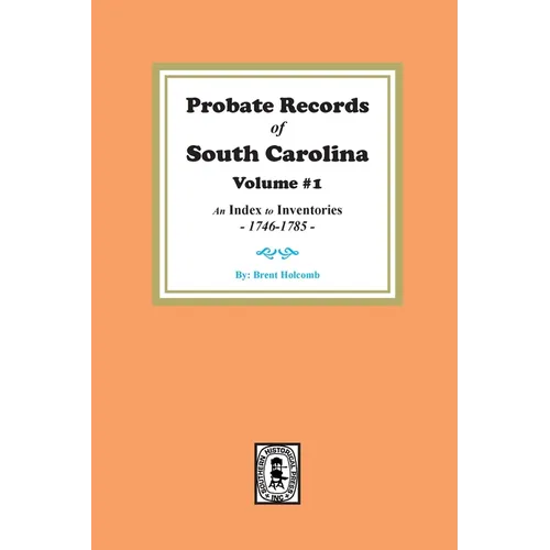Probate Records of South Carolina, Volume # 1. An Index to Inventories, 1746-1785.