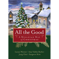 All the Good: A Wesleyan Way of Christmas