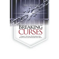 Breaking Curses: Prayers, Decrees, Declarations That Break Curses And Dismantle Evil Altars