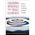 Colloidal Minerals and Trace Elements: How to Restore the Body's Natural Vitality