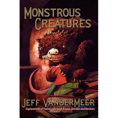 Monstrous Creatures: Explorations of Fantasy Through Essays, Articles and Reviews