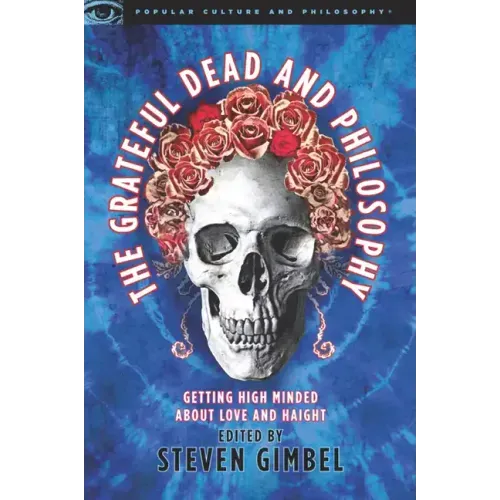 The Grateful Dead and Philosophy: Getting High Minded about Love and Haight
