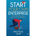 Start Your Own Enterprise: The Must Know-How Guide for an Entrepreneur