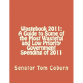 Wastebook 2011: A Guide to Some of the Most Wasteful and Low Priority Government Spending of 2011