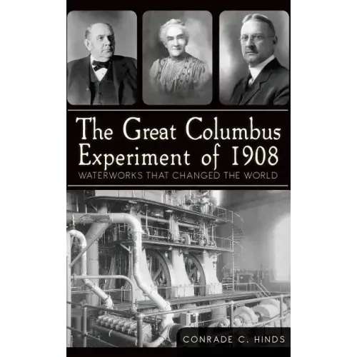 The Great Columbus Experiment of 1908: Waterworks That Changed the World