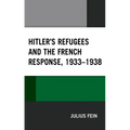 Hitler's Refugees and the French Response, 1933-1938