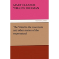 The Wind in the Rose-Bush and Other Stories of the Supernatural