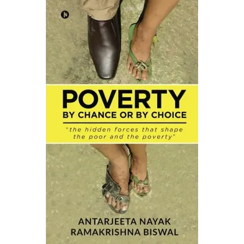 Poverty: By Chance or By Choice: the hidden forces that shape the poor and the poverty