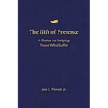 The Gift of Presence: A Guide to Helping Those Who Suffer