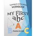 Training To Write Letters Workbook My First Abc Practice For Kids: My First Book Tracing big Letters and Shapes, for Preschoolers and Toddlers ages 2-
