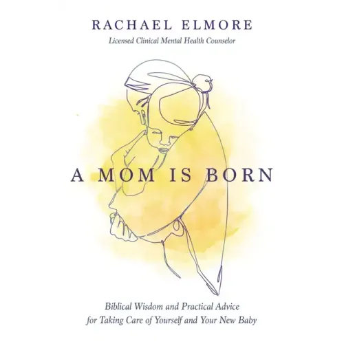 A Mom Is Born: Biblical Wisdom and Practical Advice for Taking Care of Yourself and Your New Baby - The Perfect Christian Baby Shower Gift or Postpart