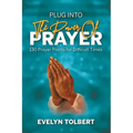 Plug into the Power of Prayer: 130 Prayer Points for Difficult Times