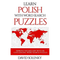 Learn Polish with Word Search Puzzles: Learn Polish Language Vocabulary with Challenging Word Find Puzzles for All Ages