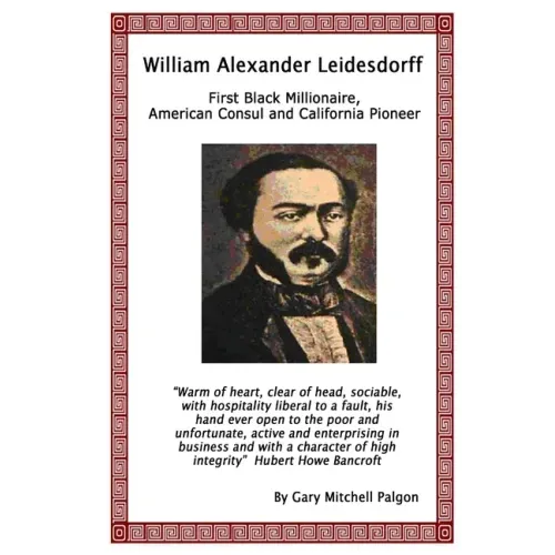 William Alexander Leidesdorff - First Black Millionaire, American Consul and California Pioneer
