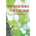 You Were Born for a Reason: The Real Purpose of Life