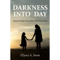 Darkness Into Day: Spiritual Hope From Abuse and Depression