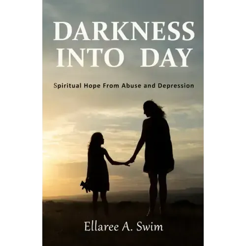 Darkness Into Day: Spiritual Hope From Abuse and Depression