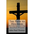 The Path to Holiness: Becoming a Living Sacrifice of Love