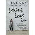 Letting Love In: How God Renews Relationships by Crushing Your Inner Critic