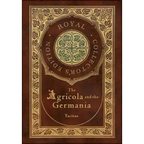 The Agricola and Germania (Royal Collector's Edition) (Annotated) (Case Laminate Hardcover with Jacket)