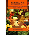 The Pickling Fool: The Best Recipes for Fermentation of Fruit, Vegetable, Eggs, and Meat.
