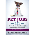 Pet Jobs 101: How to Choose Your Dream Job and Jumpstart Your Business