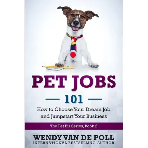 Pet Jobs 101: How to Choose Your Dream Job and Jumpstart Your Business
