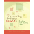 The Understanding by Design Guide to Creating High-Quality Units