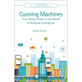 Cunning Machines: Your Pocket Guide to the World of Artificial Intelligence
