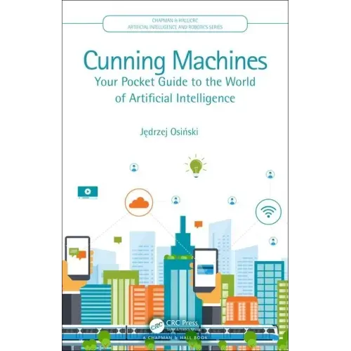 Cunning Machines: Your Pocket Guide to the World of Artificial Intelligence