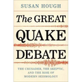 The Great Quake Debate: The Crusader, the Skeptic, and the Rise of Modern Seismology