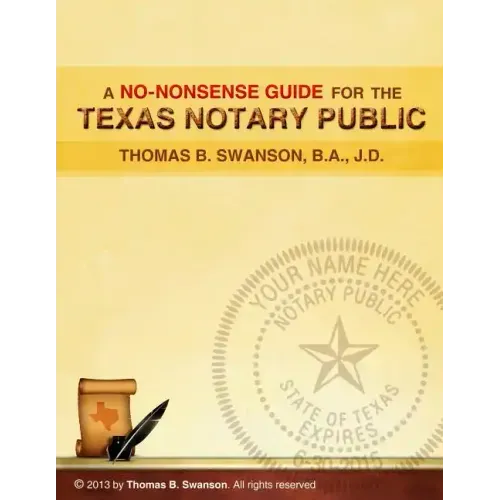 A No Nonsense Guide for the Texas Notary Public: Only a few Notaries are as familiar with the various roles and responsibilities of a Texas Notary Pub