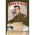 Tony's War: One soldier's entire WWII experience, written as it was happening